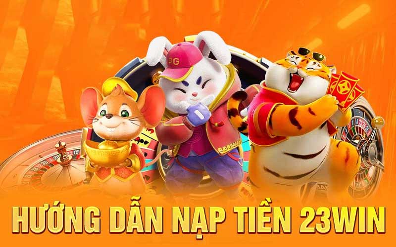 Hướng dẫn nạp tiền 23Win